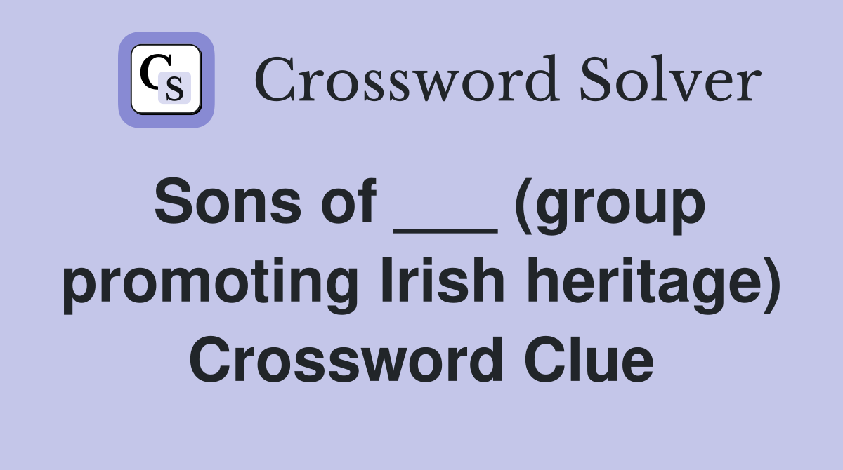Sons of ___ (group promoting Irish heritage) Crossword Clue Answers